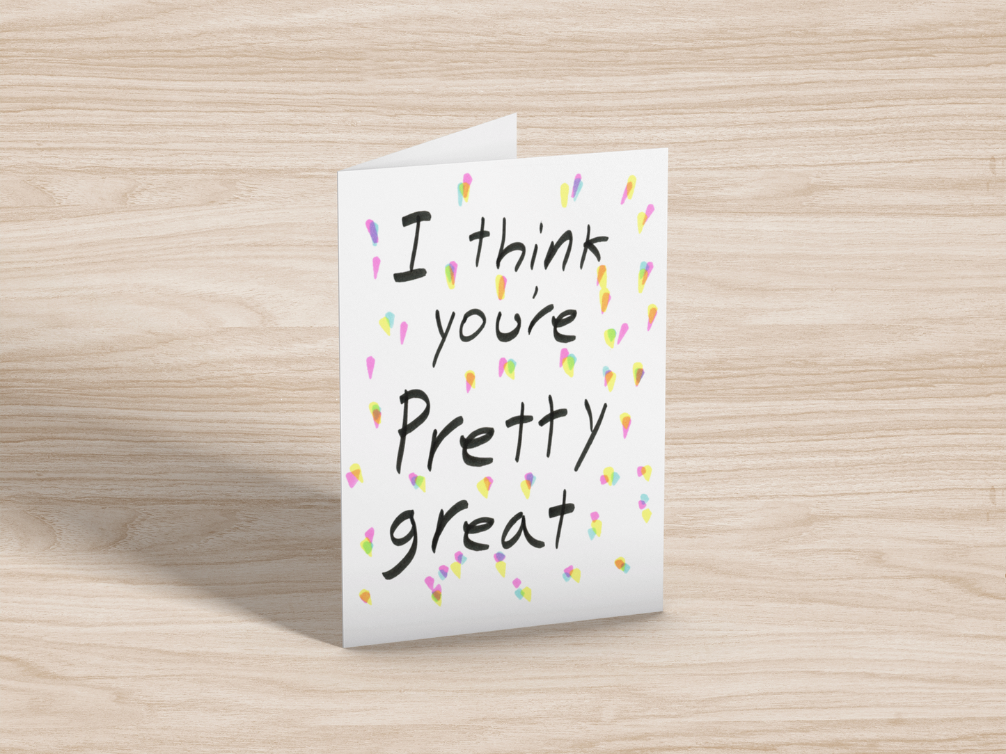 Blank Greeting Card - I Think You're Pretty Great